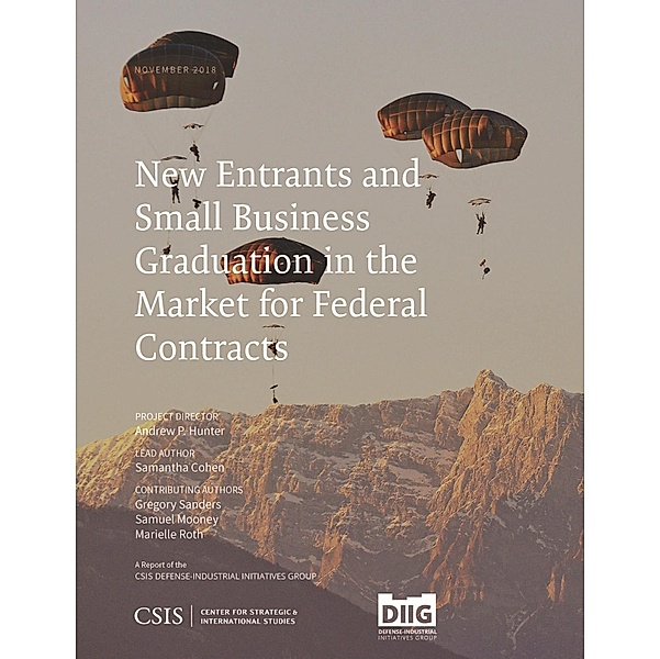 New Entrants and Small Business Graduation in the Market for Federal Contracts / CSIS Reports, Andrew P. Hunter, Samantha Cohen