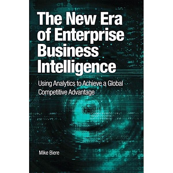 New Era of Enterprise Business Intelligence, The, Mike Biere