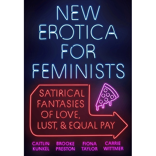 New Erotica for Feminists, Caitlin Kunkel, Brooke Preston, Fiona Taylor, Carrie Wittmer