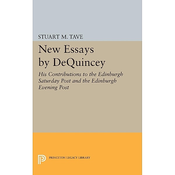 New Essays by De Quincey / Princeton Legacy Library Bd.1998, Stuart M. Tave