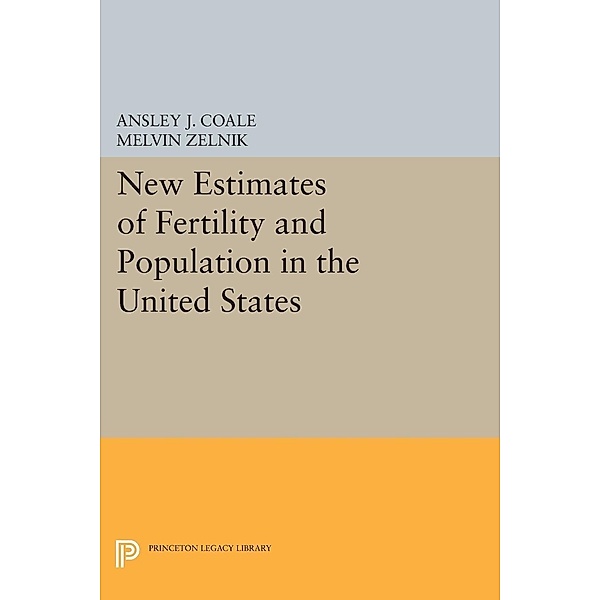 New Estimates of Fertility and Population in the United States / Office of Population Research, Ansley Johnson Coale