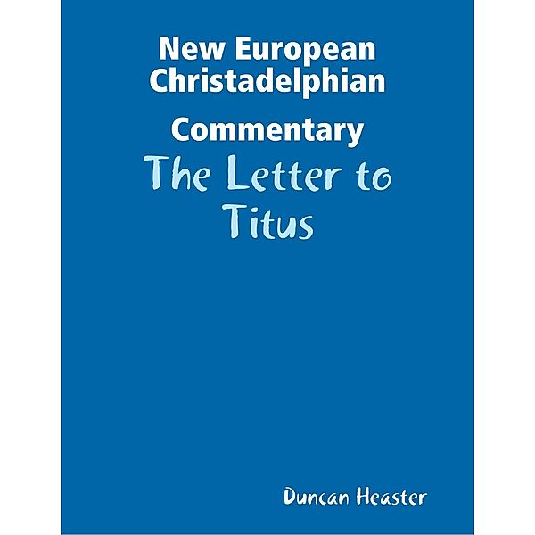 New European Christadelphian Commentary: The Letter to Titus, Duncan Heaster
