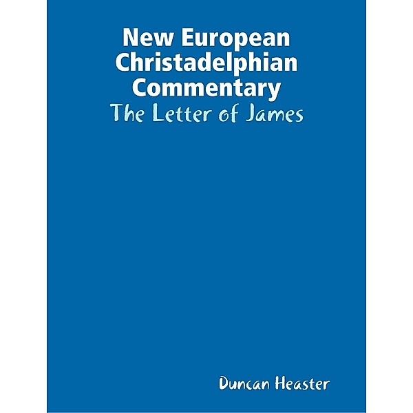 New European Christadelphian Commentary: The Letter of James, Duncan Heaster