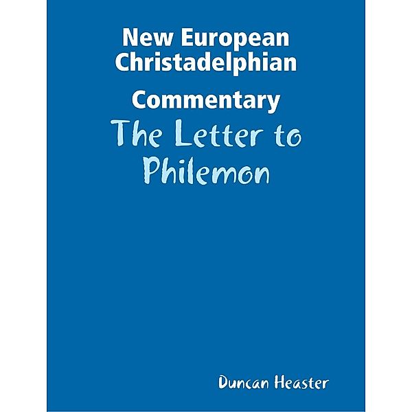 New European Christadelphian Commentary: The Letter to Philemon, Duncan Heaster