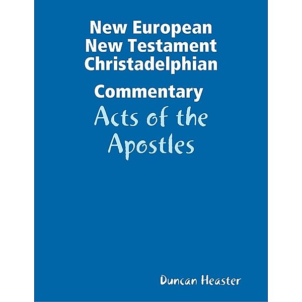 New European New Testament Christadelphian Commentary - Acts of the Apostles, Duncan Heaster