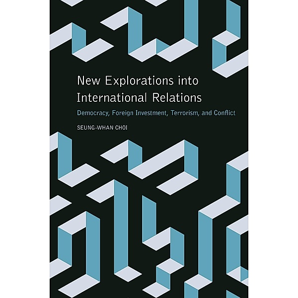 New Explorations into International Relations / Studies in Security and International Affairs Ser. Bd.6, Seung-Whan Choi