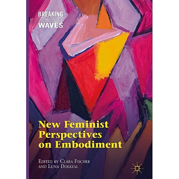 New Feminist Perspectives on Embodiment / Breaking Feminist Waves