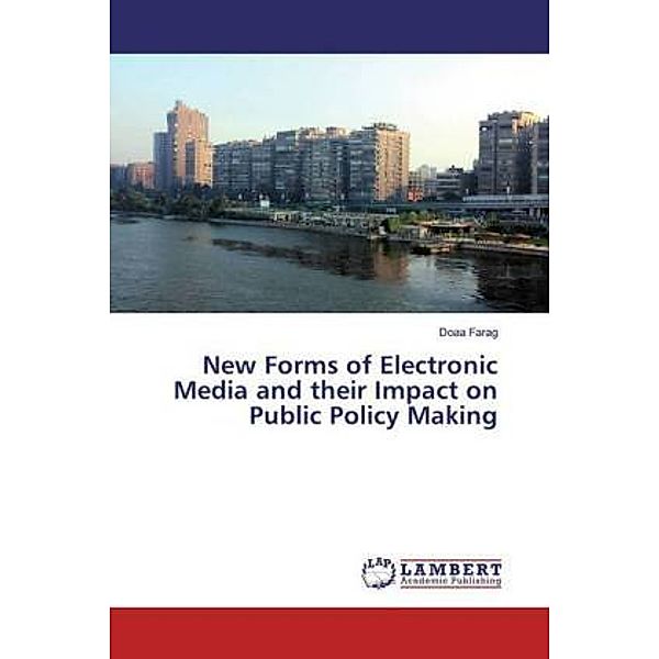 New Forms of Electronic Media and their Impact on Public Policy Making, Doaa Farag