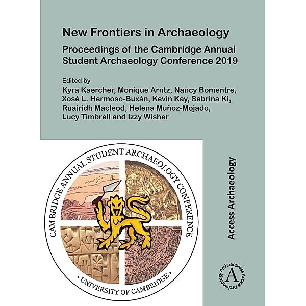 New Frontiers in Archaeology: Proceedings of the Cambridge Annual Student Archaeology Conference 2019