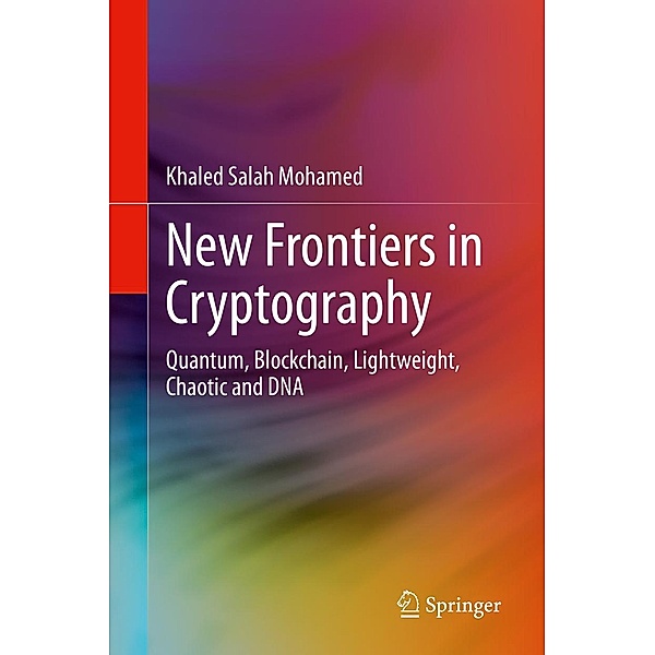 New Frontiers in Cryptography, Khaled Salah Mohamed