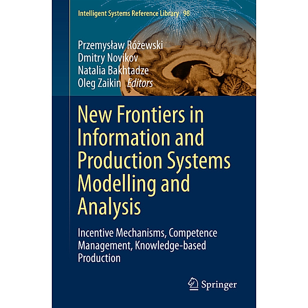New Frontiers in Information and Production Systems Modelling and Analysis, Przemyslaw Rózewski, Dmitry Novikov, Natalia Bakhtadze, Oleg Zaikin