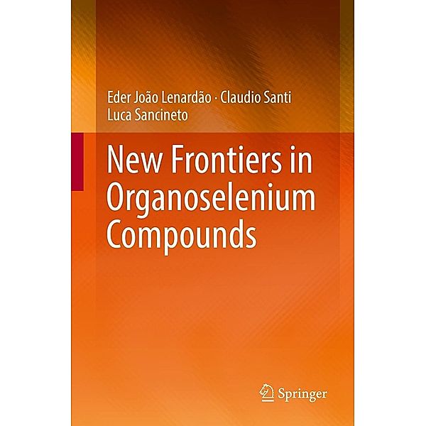 New Frontiers in Organoselenium Compounds, Eder João Lenardão, Claudio Santi, Luca Sancineto