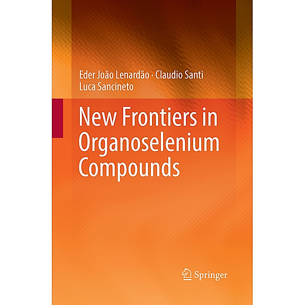 New Frontiers in Organoselenium Compounds, Eder João Lenardão, Claudio Santi, Luca Sancineto