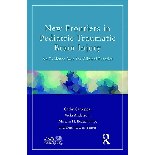 New Frontiers in Pediatric Traumatic Brain Injury, Cathy Catroppa, Vicki Anderson, Miriam Beauchamp, Keith Yeates