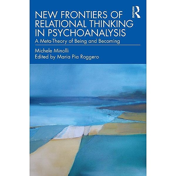 New Frontiers of Relational Thinking in Psychoanalysis, Michele Minolli