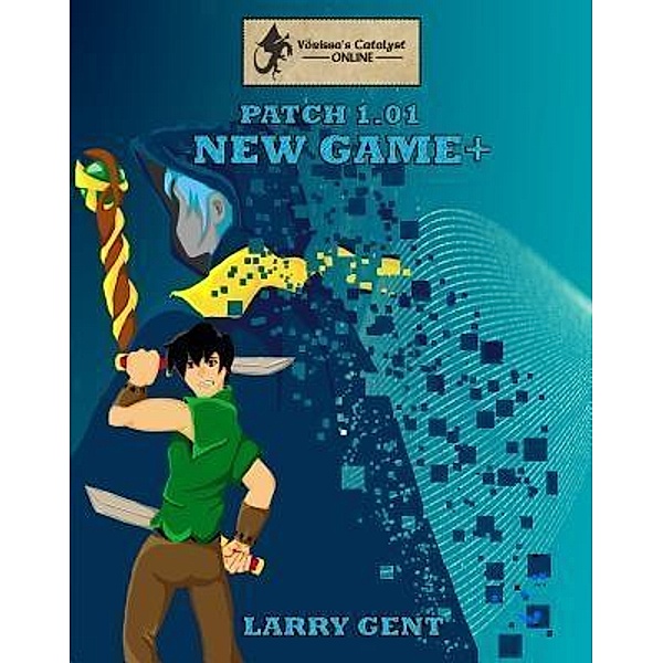 New Game+ / Vörissa's Catalyst Online Bd.Patch1.01, Larry Gent