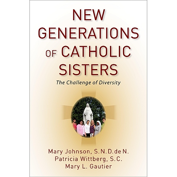 New Generations of Catholic Sisters, Mary S. N. D. De N. Johnson, Patricia S. C. Wittberg, Mary L. Gautier