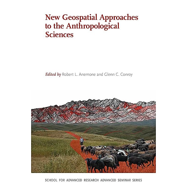 New Geospatial Approaches to the Anthropological Sciences / School for Advanced Research Advanced Seminar Series