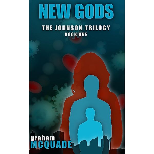 NEW GODS (THE JOHNSON TRILOGY, #1) / THE JOHNSON TRILOGY, Graham McQuade