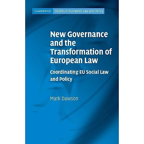 New Governance and the Transformation of European Law / Cambridge Studies in European Law and Policy, Mark Dawson