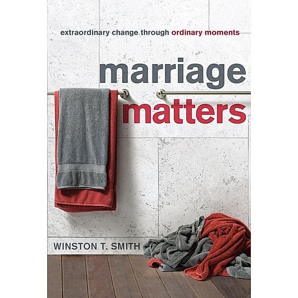New Growth Press: Marriage Matters, Winston T. Smith