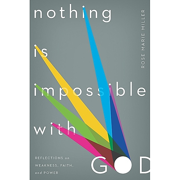 New Growth Press: Nothing Is Impossible with God, Rose Marie Miller
