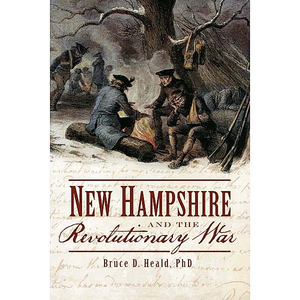 New Hampshire and the Revolutionary War, Bruce D. Heald