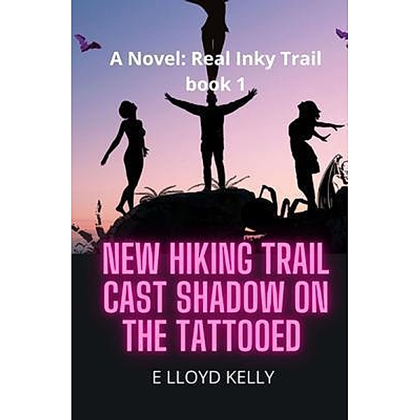 New Hiking Trail Cast Shadow on the Tattooed: A Novel, E Lloyd Kelly