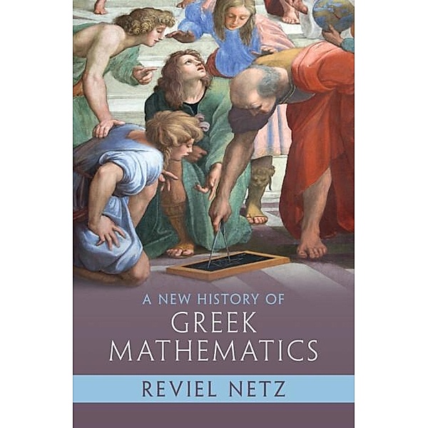 New History of Greek Mathematics, Reviel Netz