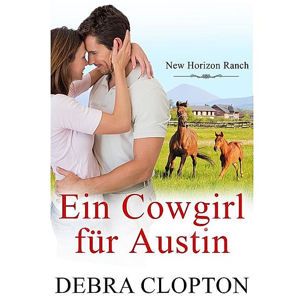 New Horizon Ranch-Mule Hollow: Ein Cowgirl für Austin, Debra Clopton