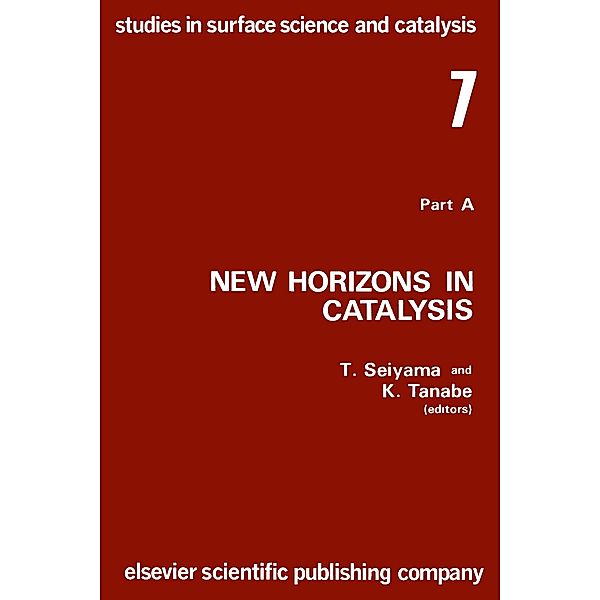 New Horizons in Catalysis: Proceedings of the 7th International Congress on Catalysis, Tokyo, 30 June-4 July 1980 (Studies in Surface Science and Catalysis), Tetsuro Seiyama
