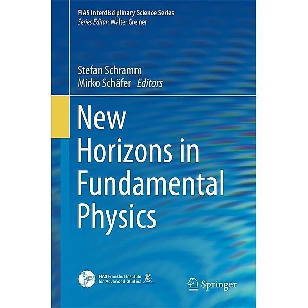 New Horizons in Fundamental Physics / FIAS Interdisciplinary Science Series
