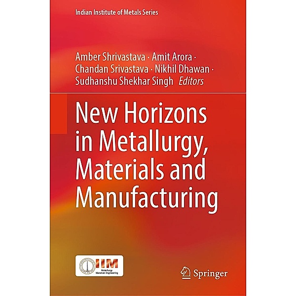 New Horizons in Metallurgy, Materials and Manufacturing / Indian Institute of Metals Series