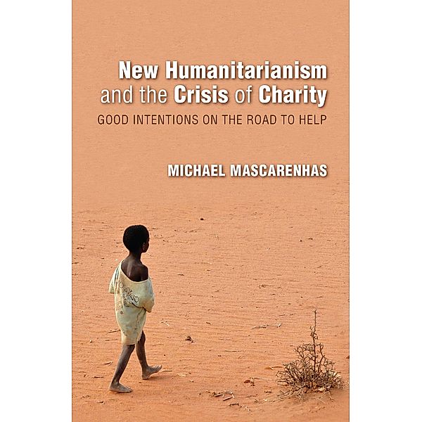 New Humanitarianism and the Crisis of Charity / Framing the Global, Michael Mascarenhas