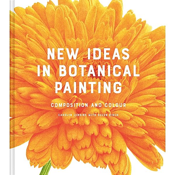 New Ideas in Botanical Painting, Carolyn Jenkins, Helen Birch