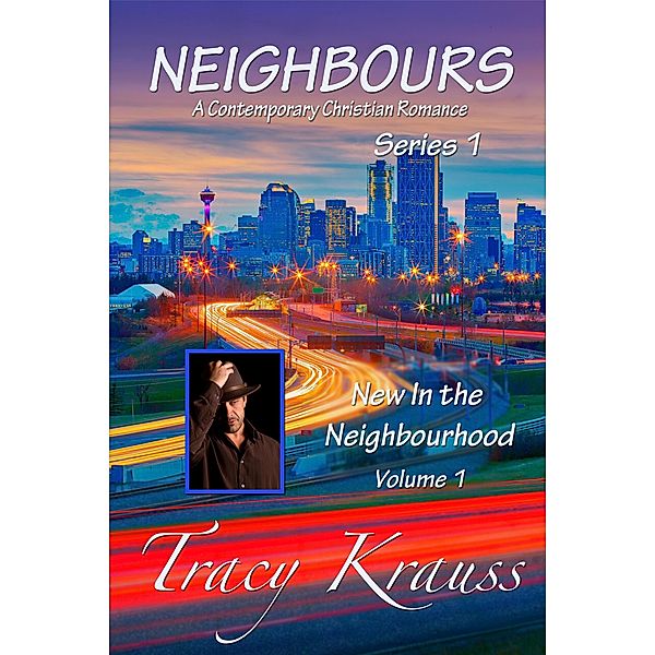 New In the Neighbourhood (Neighbours: A Contemporary Christian Romance Series 1, #1) / Neighbours: A Contemporary Christian Romance Series 1, Tracy Krauss