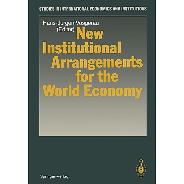 New Institutional Arrangements for the World Economy / Studies in International Economics and Institutions