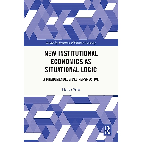 New Institutional Economics as Situational Logic, Piet de Vries