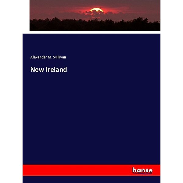 New Ireland, Alexander M. Sullivan