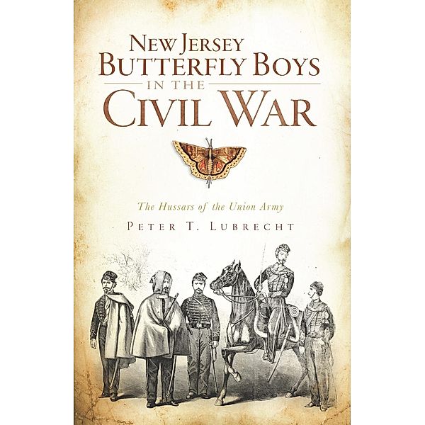 New Jersey Butterfly Boys in the Civil War, Peter T. Lubrecht