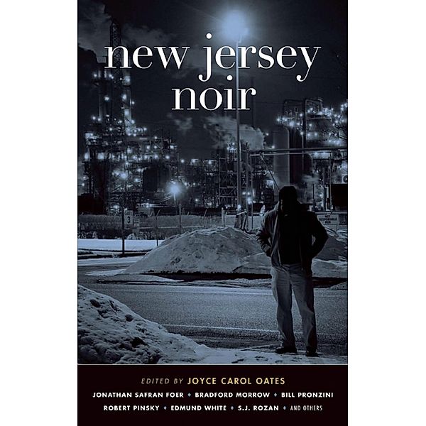 New Jersey Noir / Akashic Noir, Jonathan Safran Foer, Bradford Morrow, Bill Pronzini, Robert Pinsky, Edmund White, S. J. Rozan