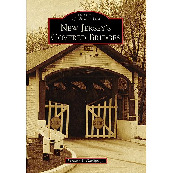 New Jersey's Covered Bridges, Richard J. Garlipp Jr.