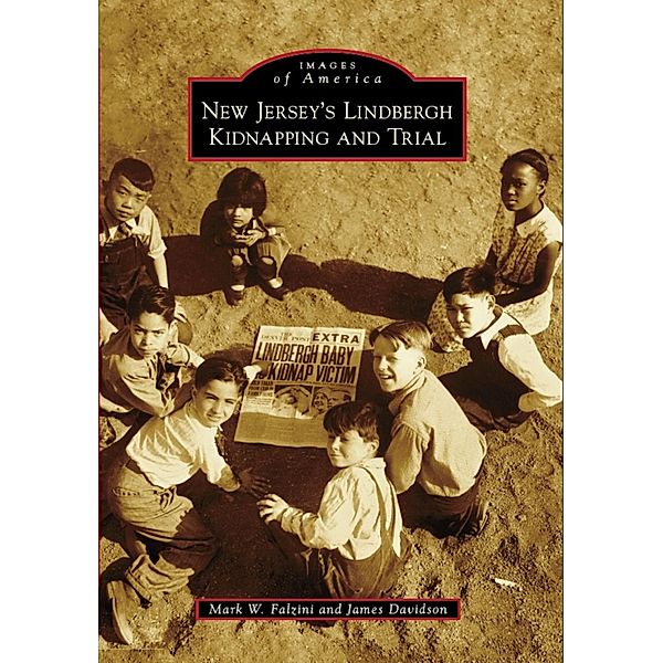 New Jersey's Lindbergh Kidnapping and Trial, Mark W. Falzini