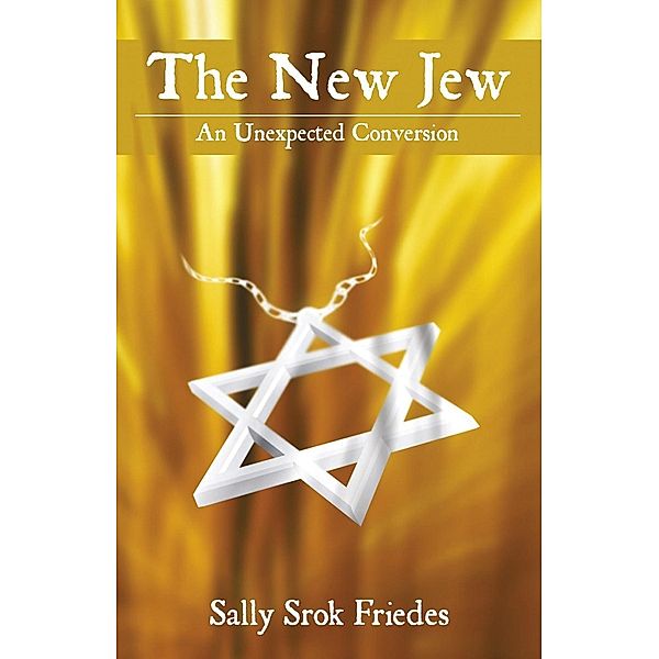 New Jew: An Unexpected Conversion, Sally Friedes