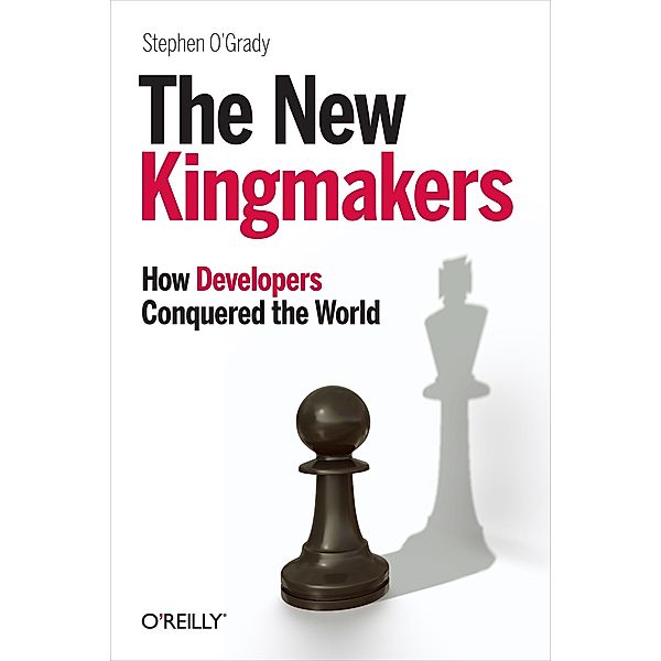 New Kingmakers / O'Reilly Media, Stephen O'Grady