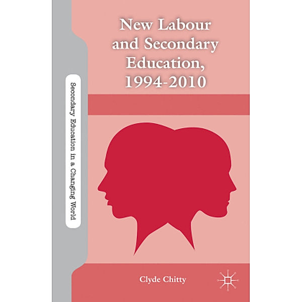 New Labour and Secondary Education, 1994-2010, C. Chitty