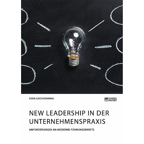 New Leadership in der Unternehmenspraxis. Anforderungen an moderne Führungskräfte, Sven Leichsenring