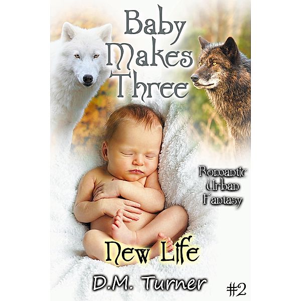 New Life (Baby Makes Three, #2) / Baby Makes Three, D. M. Turner