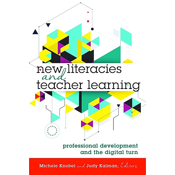 New Literacies and Teacher Learning / New Literacies and Digital Epistemologies Bd.74