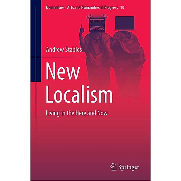 New Localism / Numanities - Arts and Humanities in Progress Bd.10, Andrew Stables